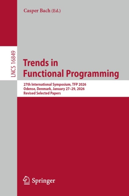 Trends in Functional Programming - 27th International Symposium, TFP 2026, Odense, Denmark, January 27–29, 2026, Revised Selected Papers