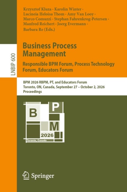 Business Process Management: Responsible BPM Forum, Process Technology Forum, Educators Forum - BPM 2026 RBPM, PT, and Educators Forum, Toronto, ON, Canada, September 27 – October 2, 2026, Proceedings