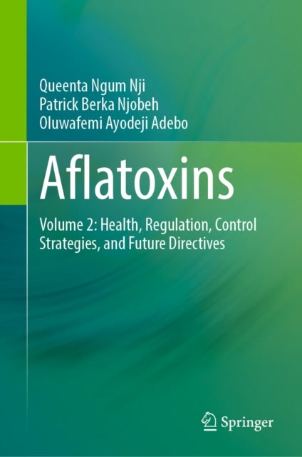 Aflatoxins - Volume 2: Health, Regulation, Control Strategies, and Future Directives