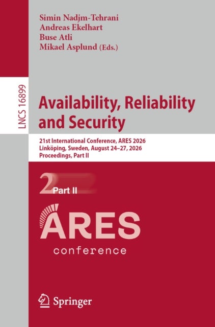 Availability, Reliability and Security - 21st International Conference, ARES 2026, Linkoping, Sweden, August 24–27, 2026, Proceedings, Part II