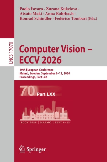 Computer Vision – ECCV 2026 - 19th European Conference, Malmo, Sweden, September 8–12, 2026, Proceedings, Part LXX
