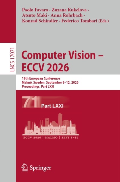 Computer Vision – ECCV 2026 - 19th European Conference, Malmo, Sweden, September 8–12, 2026, Proceedings, Part LXXI