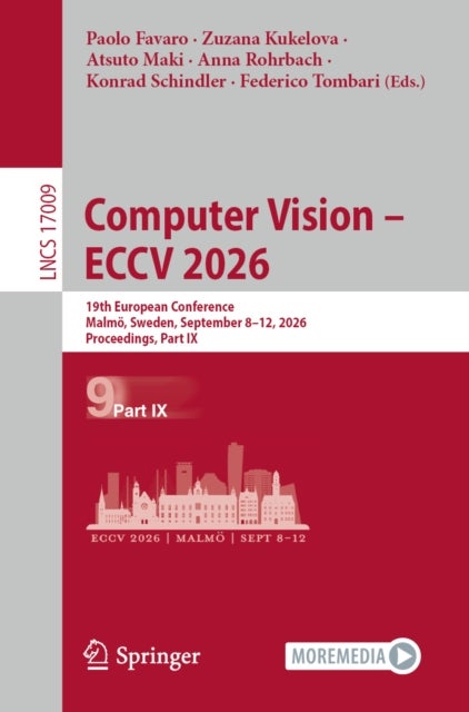 Computer Vision – ECCV 2026 - 19th European Conference, Malmo, Sweden, September 8–12, 2026, Proceedings, Part IX