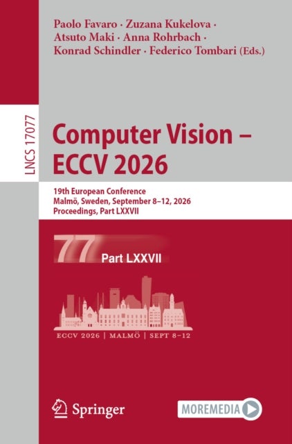 Computer Vision – ECCV 2026 - 19th European Conference, Malmo, Sweden, September 8–12, 2026, Proceedings, Part LXXVII