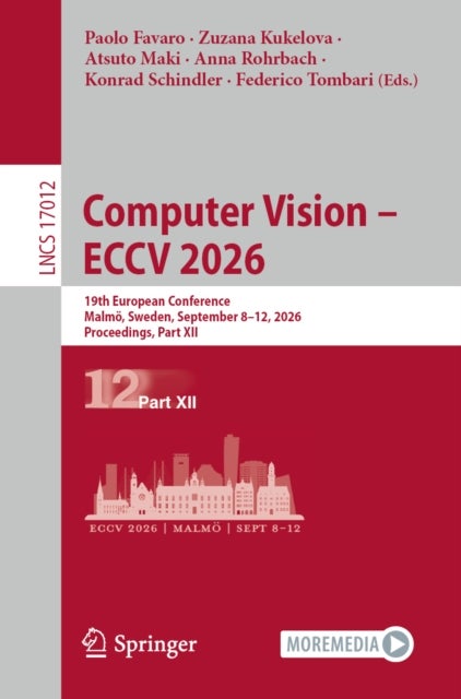 Computer Vision – ECCV 2026 - 19th European Conference, Malmo, Sweden, September 8–12, 2026, Proceedings, Part XII