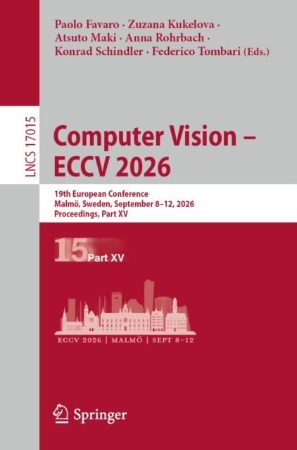 Computer Vision – ECCV 2026 - 19th European Conference, Malmo, Sweden, September 8–12, 2026, Proceedings, Part XV
