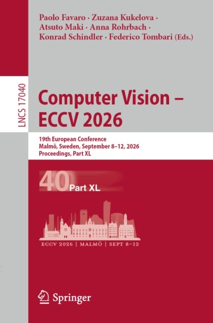 Computer Vision – ECCV 2026 - 19th European Conference, Malmo, Sweden, September 8–12, 2026, Proceedings, Part XL
