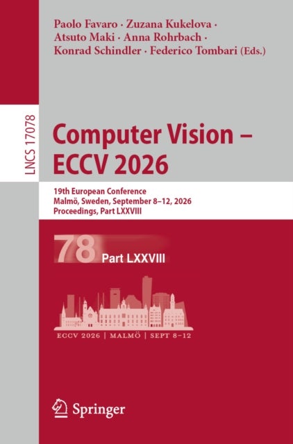 Computer Vision – ECCV 2026 - 19th European Conference, Malmo, Sweden, September 8–12, 2026, Proceedings, Part LXXVIII