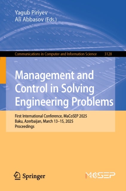 Management and Control in Solving Engineering Problems - First International Conference, MaCoSEP 2025, Baku, Azerbaijan, March 13–15, 2025, Proceedings