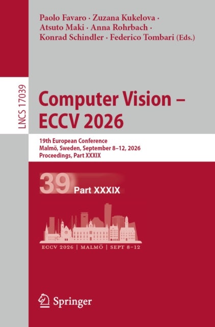 Computer Vision – ECCV 2026 - 19th European Conference, Malmo, Sweden, September 8–12, 2026, Proceedings, Part XXXIX