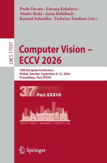 Computer Vision – ECCV 2026 - 19th European Conference, Malmo, Sweden, September 8–12, 2026, Proceedings, Part XXXVII