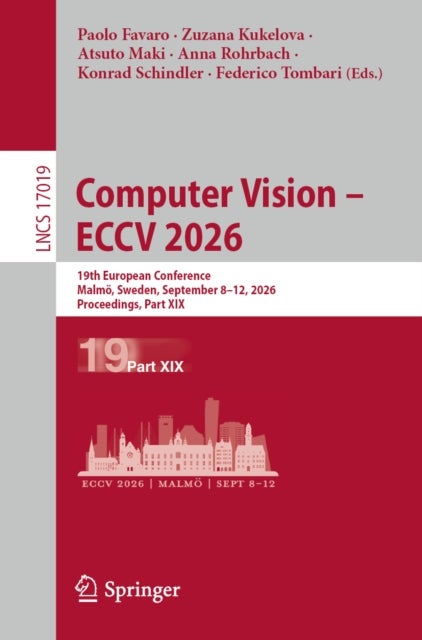 Computer Vision – ECCV 2026 - 19th European Conference, Malmo, Sweden, September 8–12, 2026, Proceedings, Part XIX