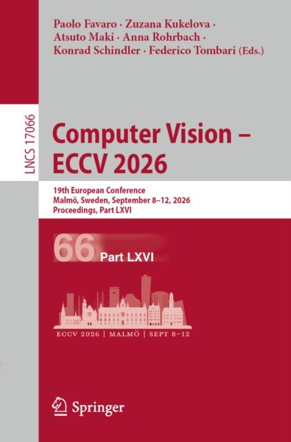 Computer Vision – ECCV 2026 - 19th European Conference, Malmo, Sweden, September 8–12, 2026, Proceedings, Part LXVI