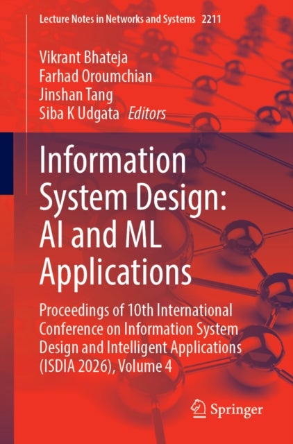 Information System Design: AI and ML Applications - Proceedings of 10th International Conference on Information System Design and Intelligent Applications (ISDIA 2026), Volume 4