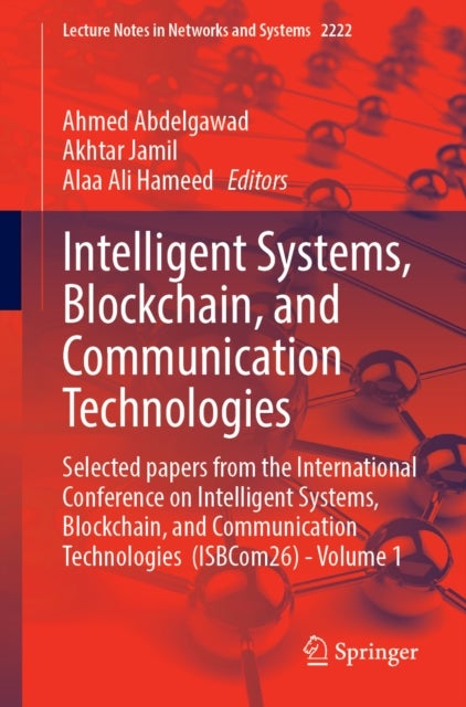 Intelligent Systems, Blockchain, and Communication Technologies - Selected Papers From the International Conference on Intelligent Systems, Blockchain, and Communication Technologies (ISBCom26) - Volume 1