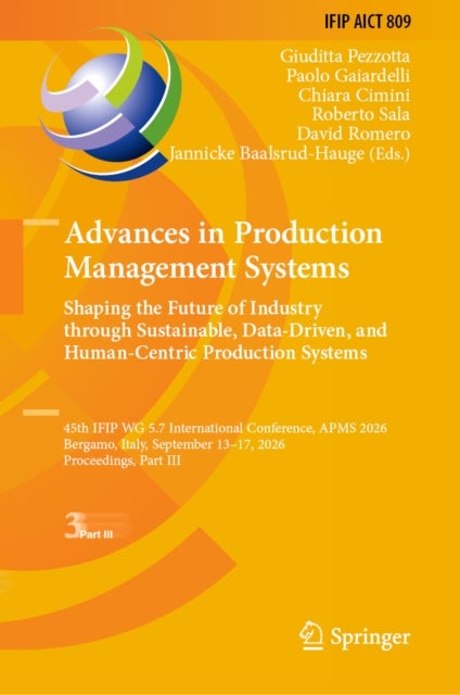 Advances in Production Management Systems: Shaping the Future of Industry Through Sustainable, Data-Driven, and Human-Centric Production Systems - 45th IFIP WG 5.7 International Conference, APMS 2026, Bergamo, Italy, September 13–17, 2026, Proceedings, Part III