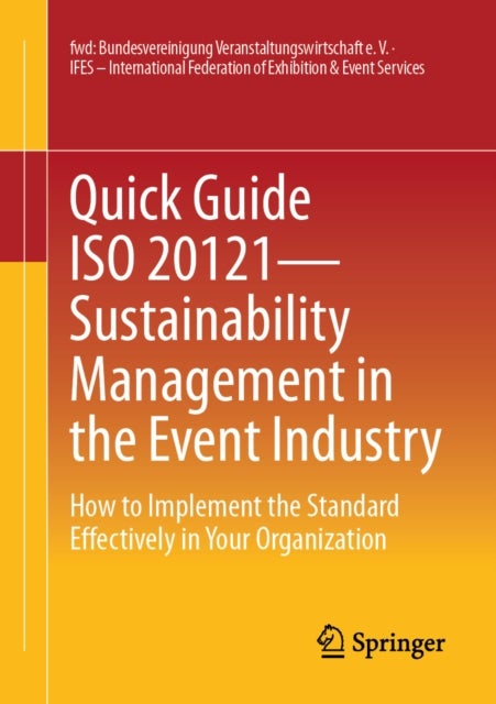 Quick Guide ISO 20121 – Sustainability Management in the Event Industry - How to Implement the Standard Effectively in Your Organization