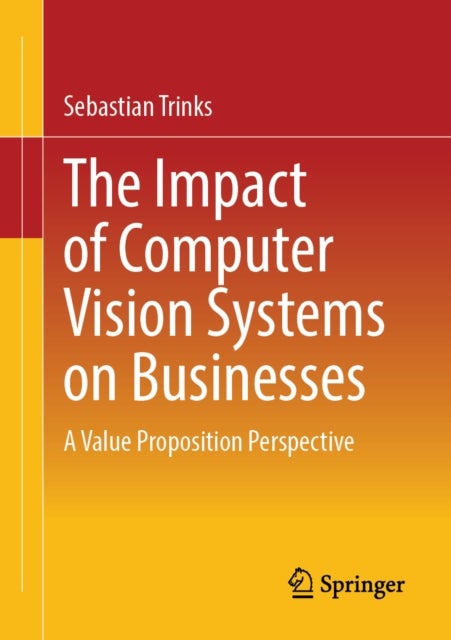The Impact of Computer Vision Systems on Businesses - A Value Proposition Perspective