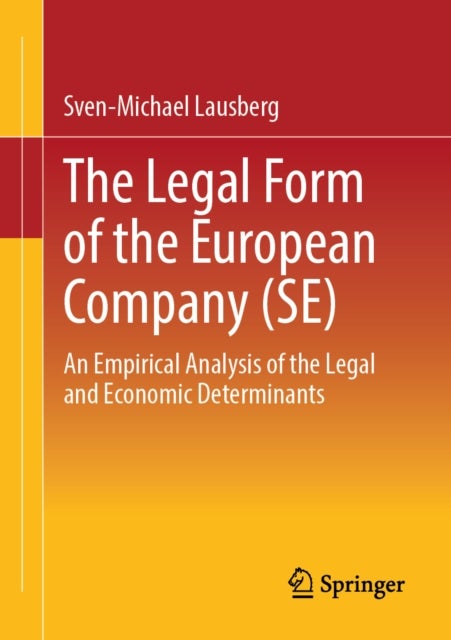 The Legal Form of the European Company (SE) - An Empirical Analysis of the Legal and Economic Determinants