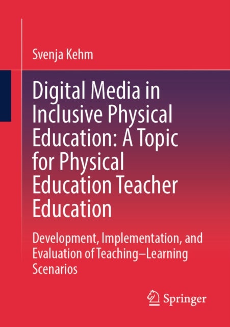 Digital Media in Inclusive Physical Education: A Topic for Physical Education Teacher Education - Development, Implementation, and Evaluation of Teaching–Learning Scenarios