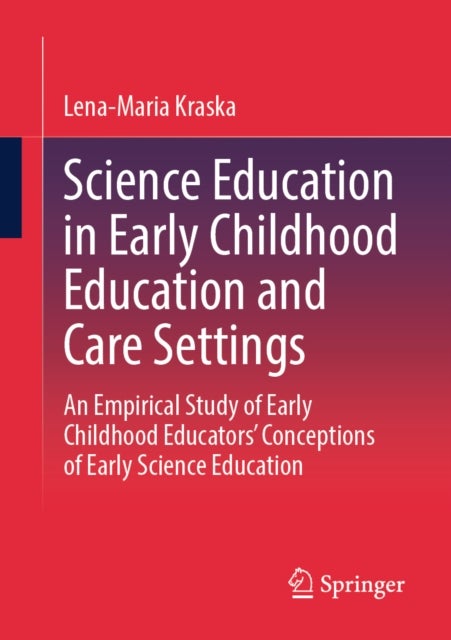 Science Education in Early Childhood Education and Care Settings - An Empirical Study of Early Childhood Educators’ Conceptions of Early Science Education