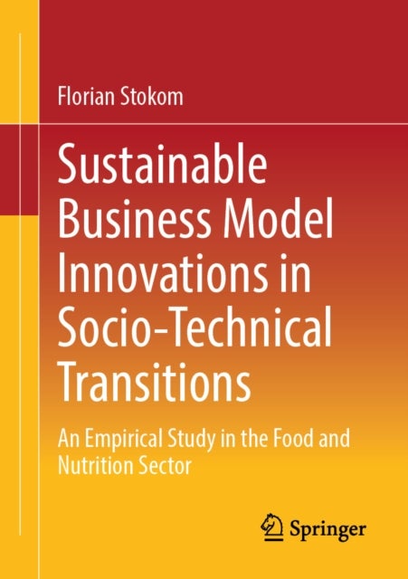 Sustainable Business Model Innovations in Socio-Technical Transitions - An Empirical Study in the Food and Nutrition Sector