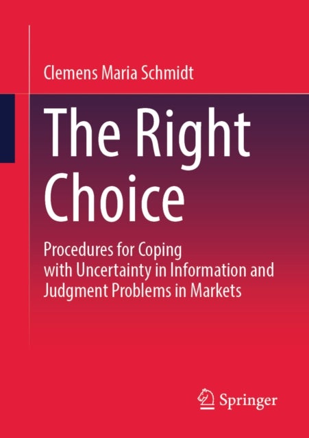 The Right Choice - Procedures for Coping with Uncertainty in Information and Judgment Problems in Markets