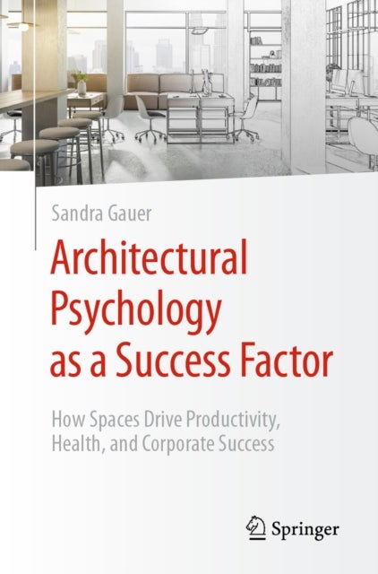 Architectural Psychology as a Success Factor! - How Spaces Drive Productivity, Health, and Corporate Success