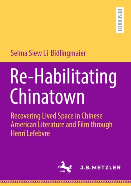 Re-Habilitating Chinatown - Recovering Lived Space in Chinese American Literature and Film through Henri Lefebvre