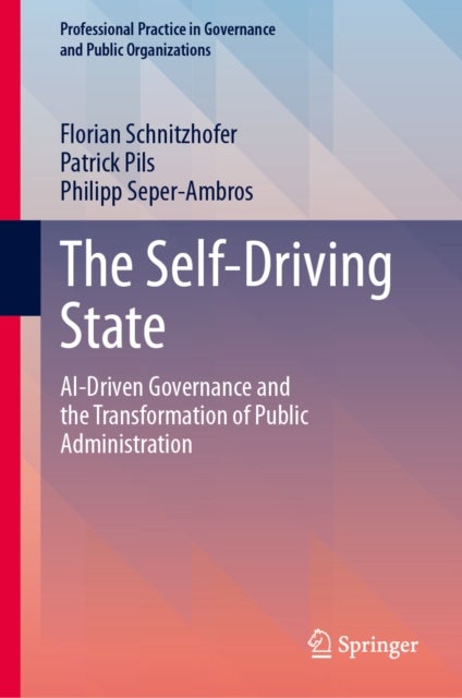 The Self-Driving State - AI-Driven Governance and the Transformation of Public Administration