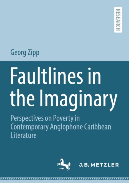 Faultlines in the Imaginary - Perspectives on Poverty in Contemporary Anglophone Caribbean Literature