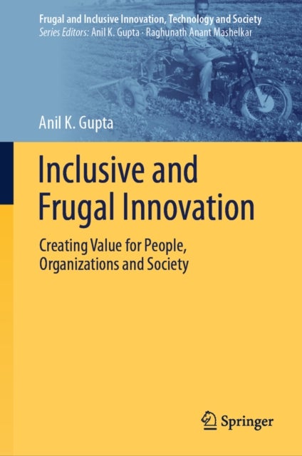 Inclusive and Frugal Innovation - Creating Value for People, Organizations and Society