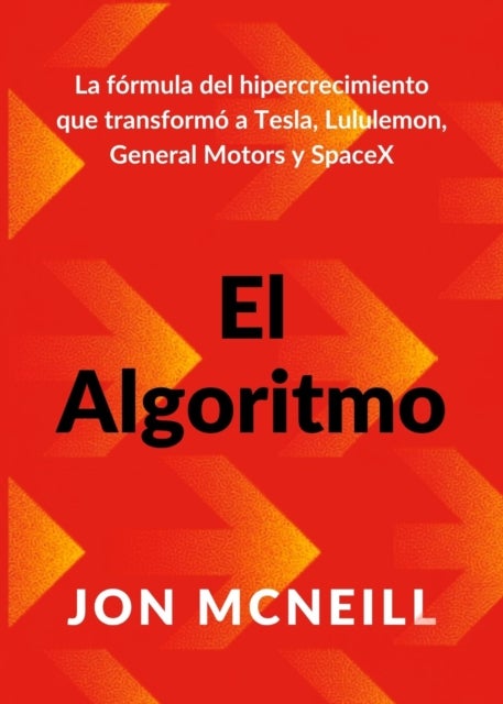 El algoritmo (The Algorithm Spanish Edition) - La formula del hipercrecimiento que transformo a Tesla, Lululemon, General Motors y SpaceX