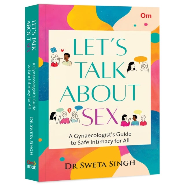 Let’s Talk About Sex - A Gynaecologist’s Guide to Safe Intimacy for All