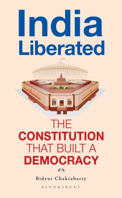 India Liberated - The Constitution That Built a Democracy