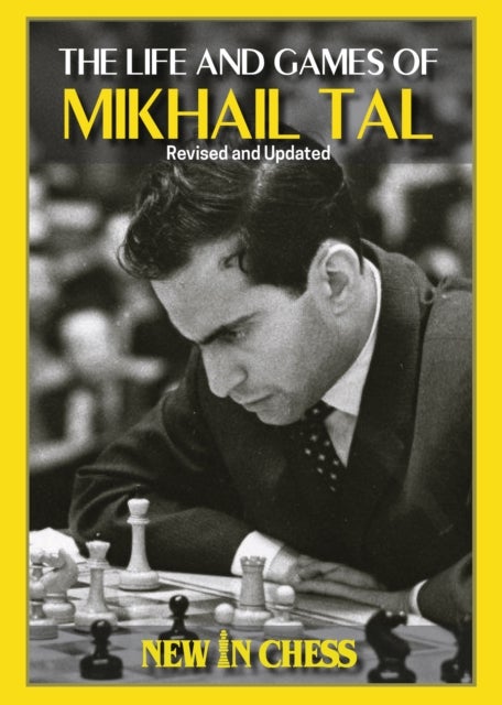 The Life and Games of Mikhail Tal - Fully Updated and Revised