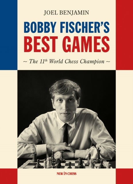 Bobby Fischer's Best Games - The Lasting Legacy of the American World Champion