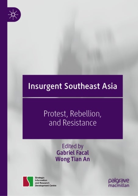 Insurgent Southeast Asia - Protest, Rebellion, and Resistance