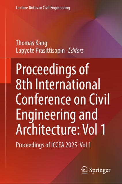 Proceedings of 8th International Conference on Civil Engineering and Architecture: Vol 1 - Proceedings of ICCEA 2025: Vol 1