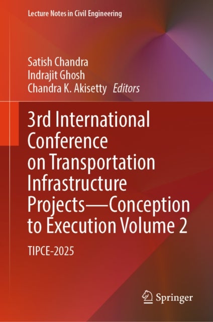 3rd International Conference on Transportation Infrastructure Projects - Conception to Execution Volume 2 - TIPCE-2025