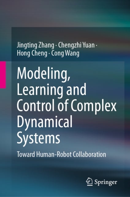 Modeling, Learning and Control of Complex Dynamical Systems - Toward Human-Robot Collaboration