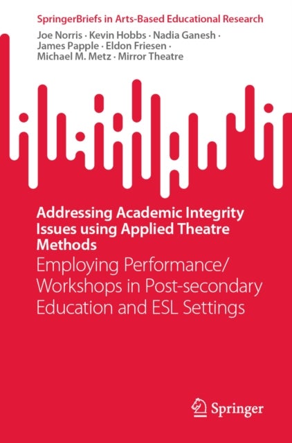 Addressing Academic Integrity Issues using Applied Theatre Methods - Employing Performance/Workshops in Post-secondary Education and ESL Settings