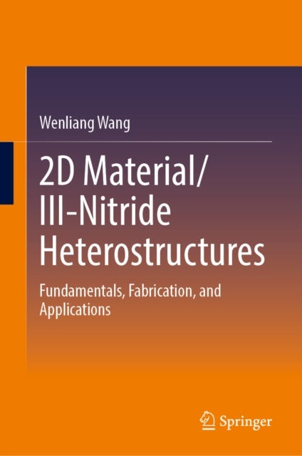 2D Material/III-Nitride Heterostructures - Fundamentals, Fabrication, and Applications