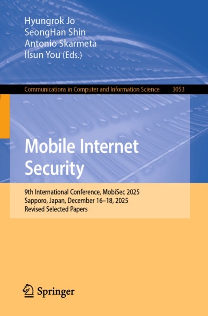 Mobile Internet Security - 9th International Conference, MobiSec 2025, Sapporo, Japan, December 16–18, 2025, Revised Selected Papers