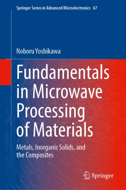 Fundamentals in Microwave Processing of Materials - Metals, Inorganic Solids, and the Composites