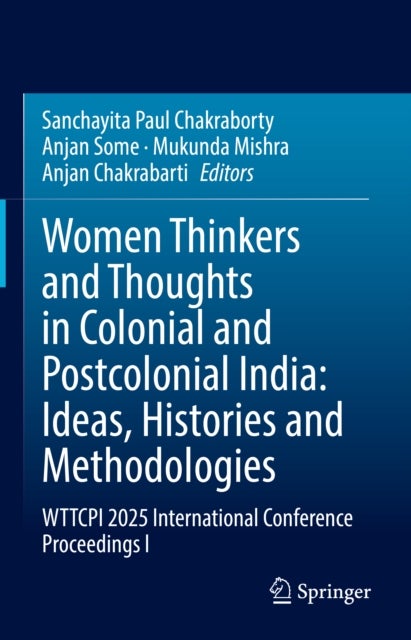 Women Thinkers and Thoughts in Colonial and Postcolonial India: Ideas, Histories and Methodologies - WTTCPI 2025 International Conference Proceedings I
