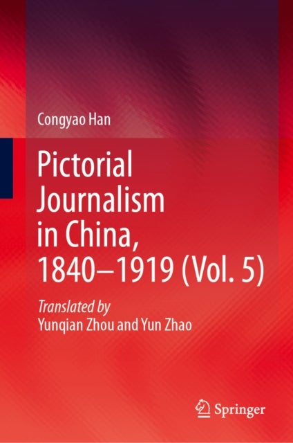 Pictorial Journalism in China, 1840–1919 (Vol. 5)