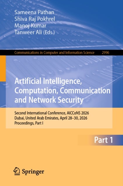Artificial Intelligence, Computation, Communication and Network Security - Second International Conference, AICCoNS 2026, Dubai, United Arab Emirates, April 28–30, 2026, Proceedings, Part I