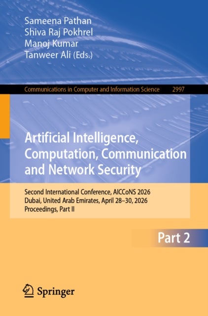 Artificial Intelligence, Computation, Communication and Network Security - Second International Conference, AICCoNS 2026, Dubai, United Arab Emirates, April 28–30, 2026, Proceedings, Part II