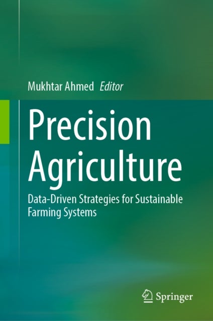 Precision Agriculture - Data-Driven Strategies for Sustainable Farming Systems